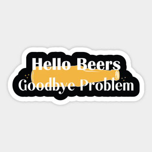 Hello Beers, Goodbye Problem Sticker